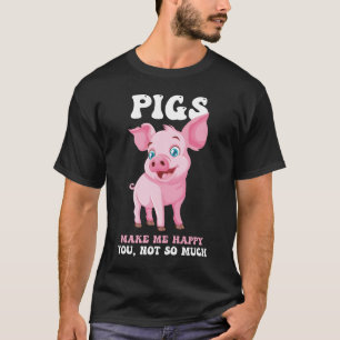 Pigs Make Me Happy - Funny Pig T-Shirt
