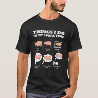 Pigs Things I Do In My Spare Time Farmer Farming P T-Shirt