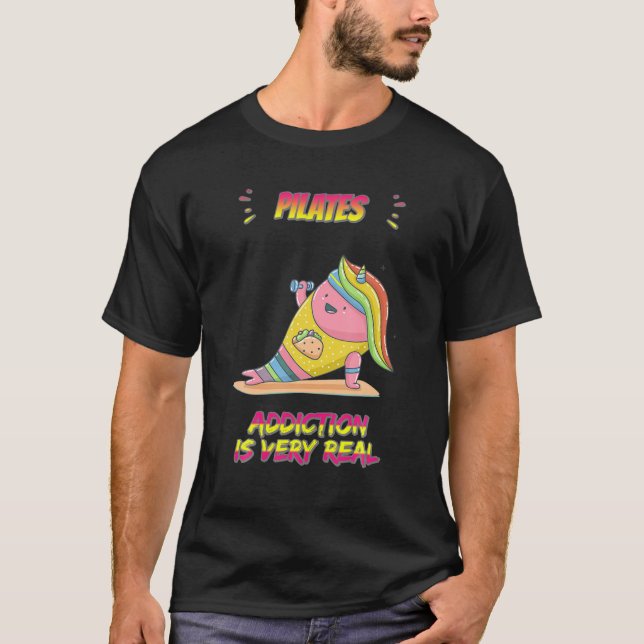Pilates Addiction Is Real Funny Humorous T-Shirt (Front)