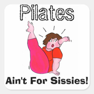 Pilates Ain't For Sissies! Square Sticker