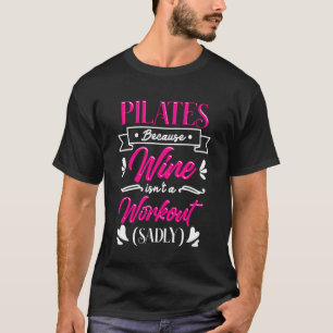 Pilates Because Wine Isnu2019t a Workout Funny Fit T-Shirt