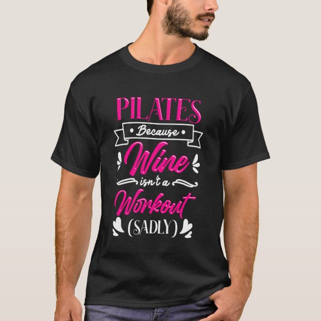Pilates Because Wine Isnu2019t a Workout Funny Fit T-Shirt (Front)