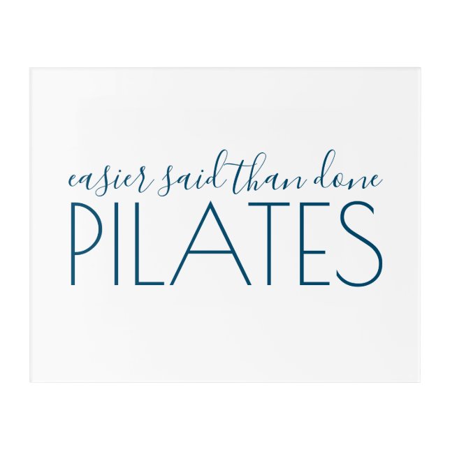 Pilates Easier Said Than Done Acrylic Print (Front)