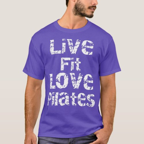 Pilates Fitness s for Men Women Live Fit Love Pila T_Shirt