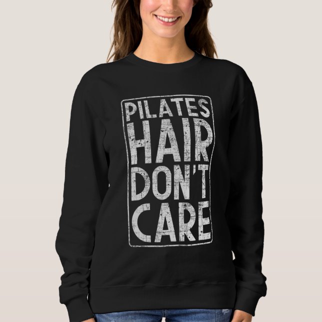 Pilates Hair Don't Care  Fitness Coach Workout Tra Sweatshirt (Front)