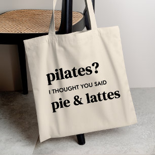 Pilates? I thought you said pie and lattes Tote Bag