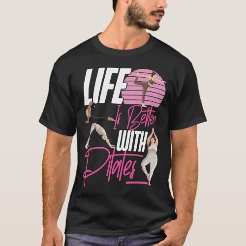 Pilates Instructor Life Is Better With Pilates T_Shirt