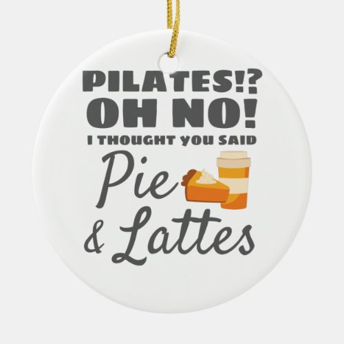 Pilates Instructor Pilates Thought Said Pie Lattes Ceramic Ornament