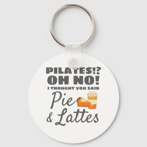 Pilates Instructor Pilates Thought Said Pie Lattes Keychain