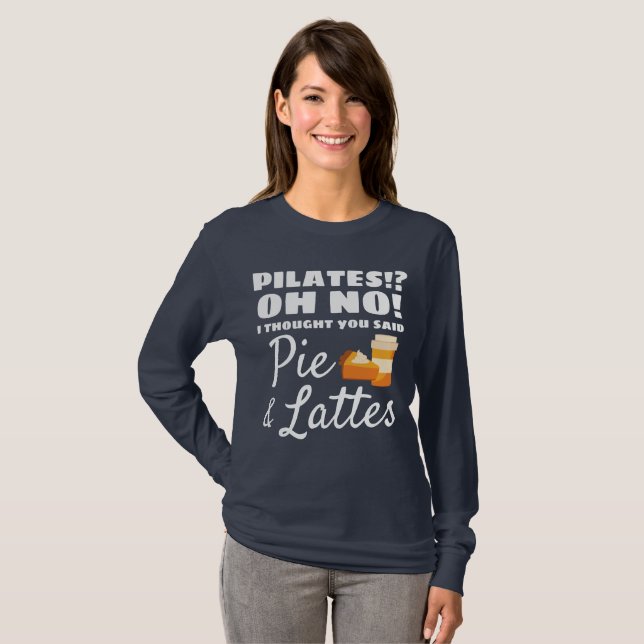 Pilates Instructor Pilates Thought Said Pie Lattes T-Shirt (Front Full)