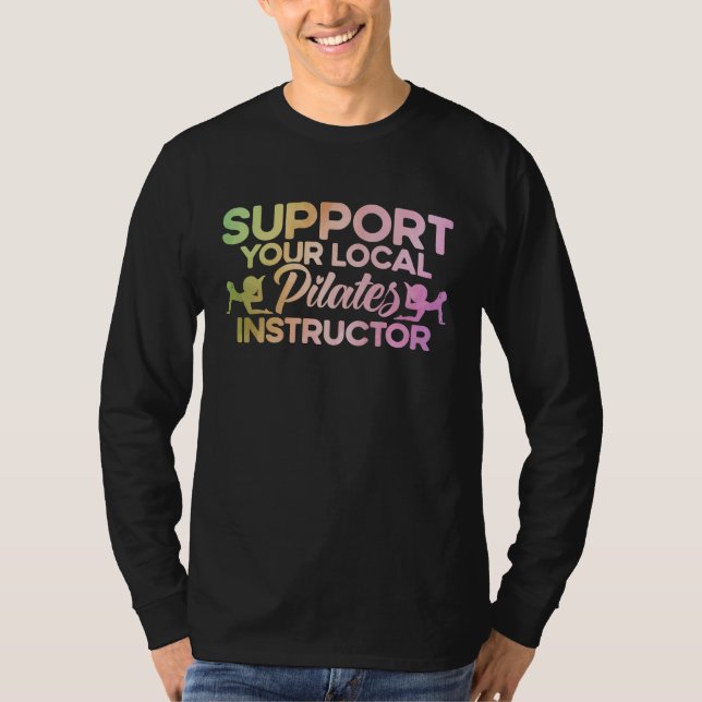 Pilates Instructor Teacher Your Local Pilates Inst T-Shirt (Front)