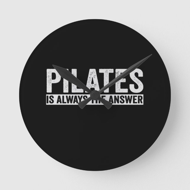 Pilates Is Always The Answer Funny Gift Round Clock (Front)