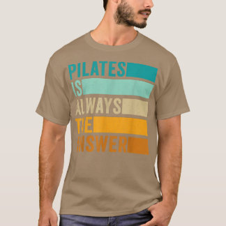 Pilates is Always the Answer Pilates Workout T-Shirt