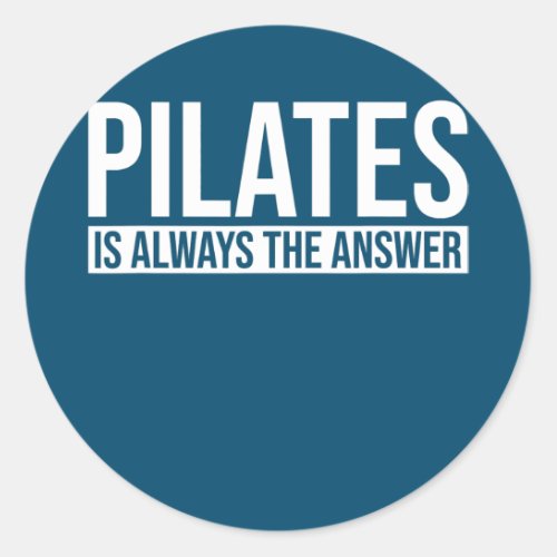 Pilates is Always the Answer Pilates Workout Yoga Classic Round Sticker