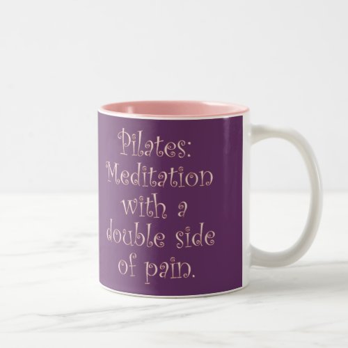 Pilates is just meditation with a lot of pain Two_Tone coffee mug