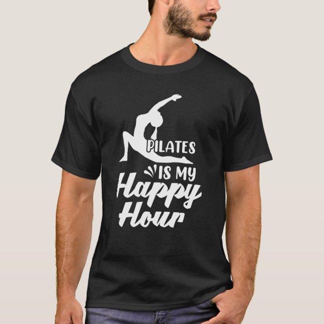 Pilates Is My Happy Hour Great Fitness Pilates T-Shirt (Front)