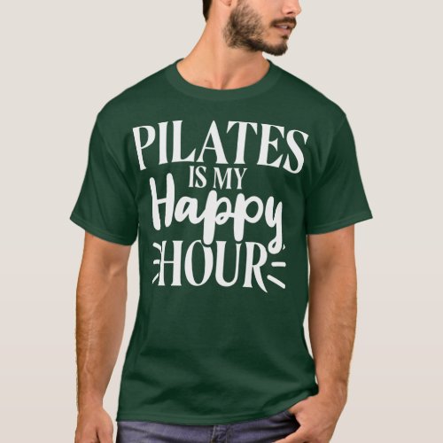 Pilates Is My Happy Hour Yoga Fitness Workout  T_Shirt