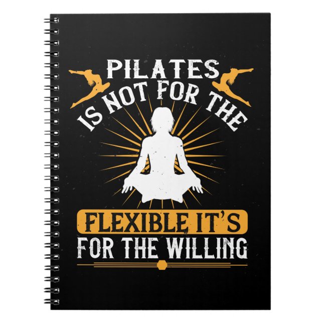 Pilates Is Not For The Flexible Notebook (Front)
