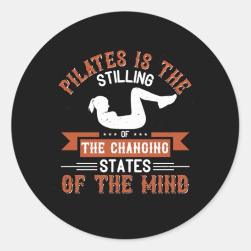 Pilates Is Stilling Of Changing States Of The Mind Classic Round Sticker