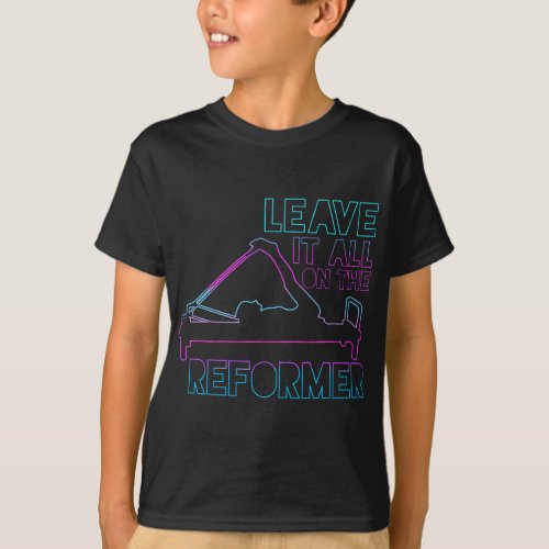 Pilates Leave It On The Reformer Fitness Gym Worko T_Shirt