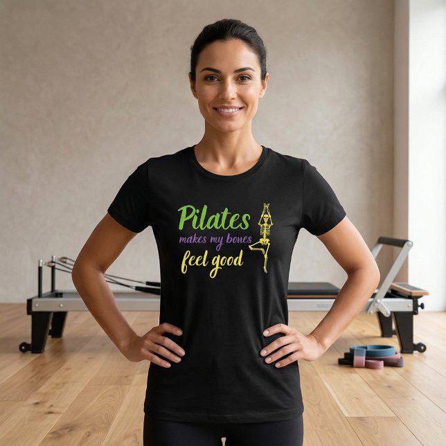 Pilates makes my bones feel good Quote T-Shirt (Pilates Tshirt)