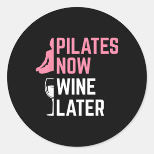 Pilates Now Wine Later Instructor Yoga Exercise Wi Classic Round Sticker