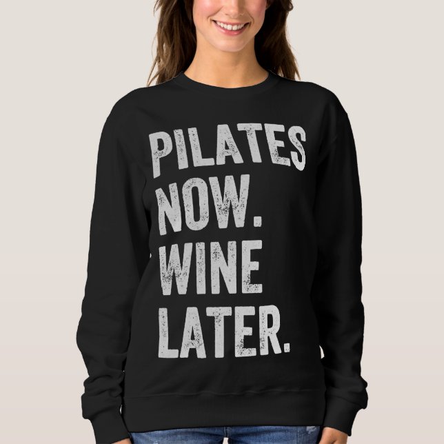 Pilates Now Wine Later Pilates Sweatshirt (Front)