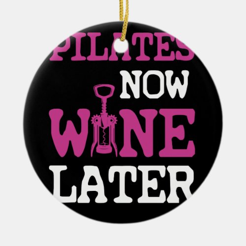 Pilates Now Wine Later Workout Gym Ceramic Ornament