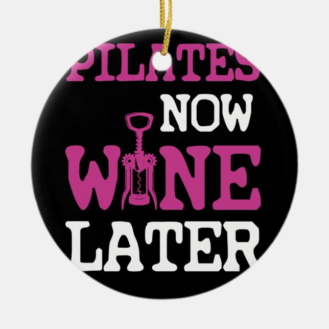 Pilates Now Wine Later Workout Gym Ceramic Ornament (Front)