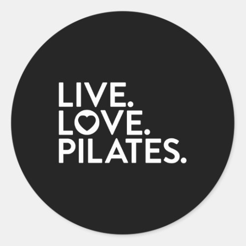 Pilates Saying Live Love Pilates For Instructors Classic Round Sticker