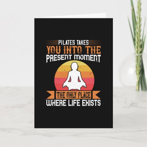 Pilates Takes You To The Place Where Life Exists Card
