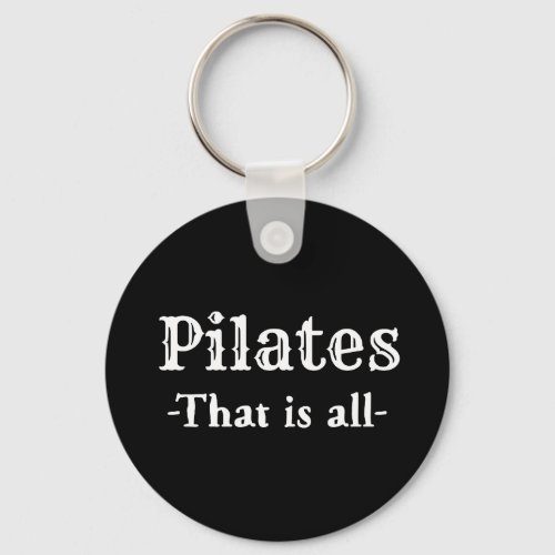 Pilates That Is All Funny Keychain