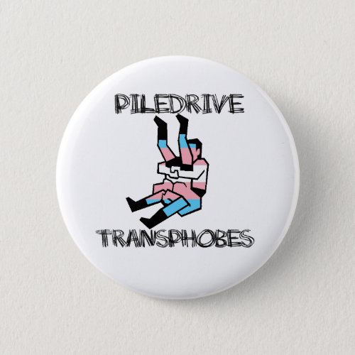 Piledrive Transphobes Button