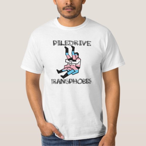 Piledrive Transphobes T_Shirt