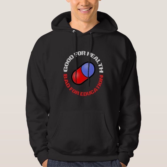 pill good for health bad for education hoodie (Front)