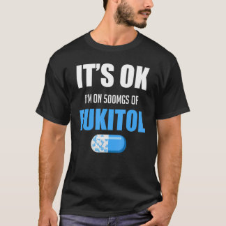 Pill Humor Sarcastic I'm On 500mgs Of Fukitol T-Shirt