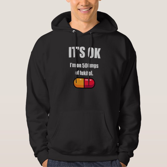 Pill Humor Sarcastic Quote I M On 500mgs Of Fukito Hoodie (Front)