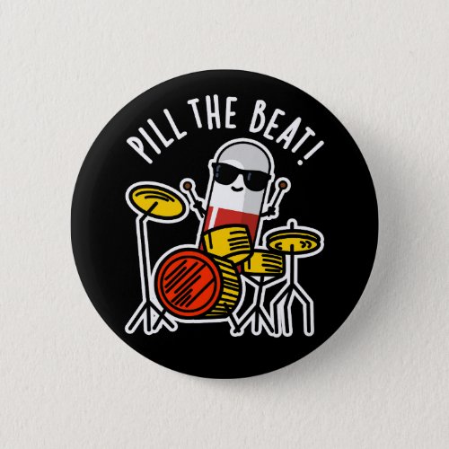 Pill The Beat Funny Medicine Music Pun Dark BG Button