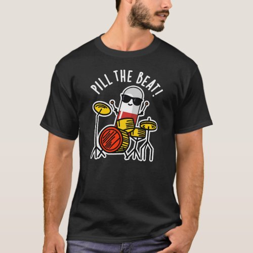 Pill The Beat Funny Medicine Music Pun Dark BG T_Shirt