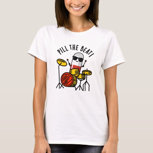 Pill The Beat Funny Medicine Music Pun  T-Shirt (Front)