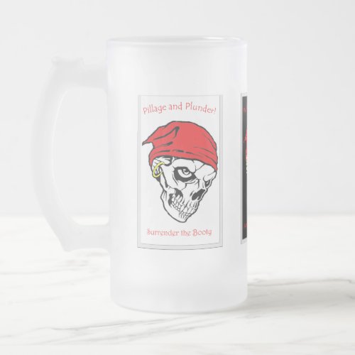 Pillage and Plunder _ Surrender the Booty Frosted Glass Beer Mug