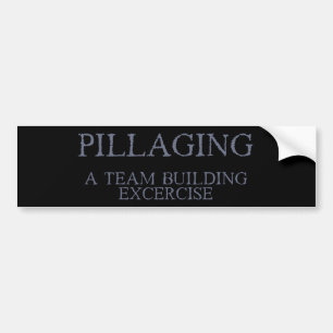 Pillaging - A Team Building Exercise Bumper Sticker