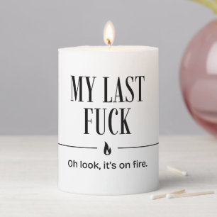 Pillar Candle My Last F Oh Look Its On Fire