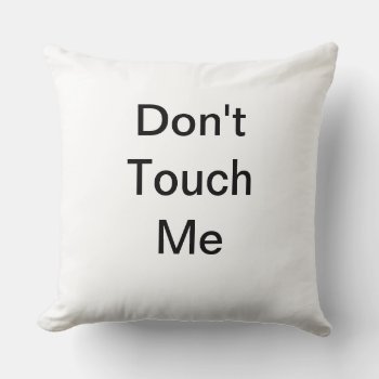 Pillow Don't Touch Me by jabcreations at Zazzle