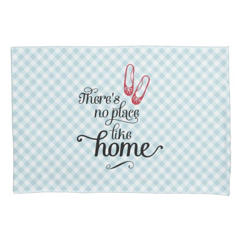Pillowcase Theres no place like home