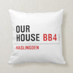 OUR HOUSE  Pillows