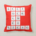 KEEP
 CALM
 AND
 DO
 SCIENCE  Pillows
