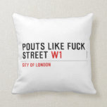Pouts like fuck Street  Pillows