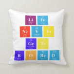 Life 
 never
 Gets 
 bored  Pillows