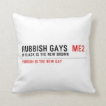 RUBBISH GAYS   Pillows